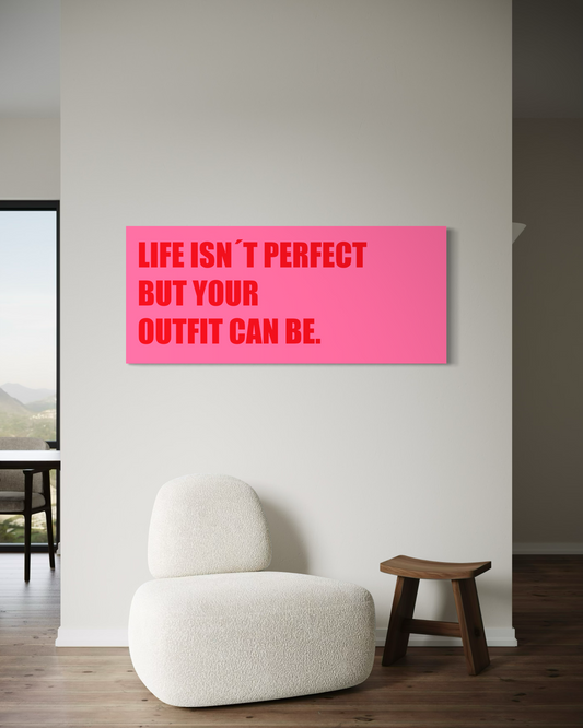Cuadro Canvas - Life isn´t perfect but your outfit can be